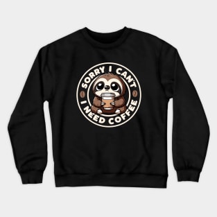 Sorry I Can't I Need Coffee Kawaii Sloth Crewneck Sweatshirt